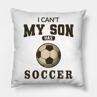 Soccer Mom - I can't my son has soccer Pillow