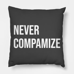 Never Compamize Pillow