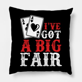 I’ve Got a Big Fair | Card Player Pillow