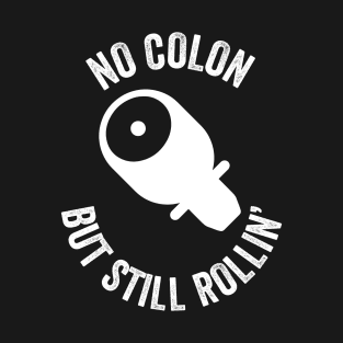 No Colon But Still Rollin' T-Shirt