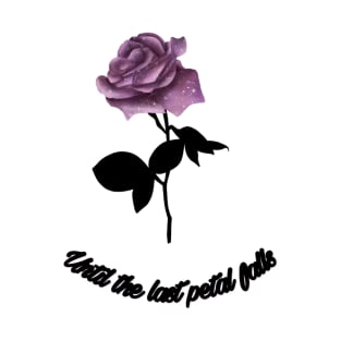 Untill the last petal falls T-Shirt