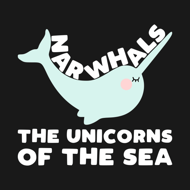 Narwhals the Unicorns of the Sea - funny narwhal slogan by kapotka