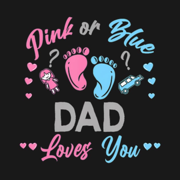 Pink Or Blue Dad Loves You Gender Reveal by Eduardo