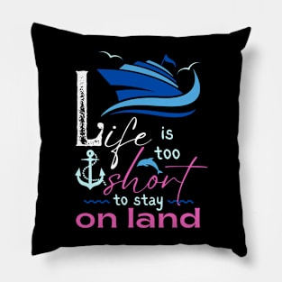 Life is too Short to Stay on Land Pillow