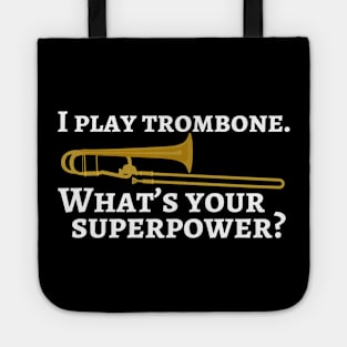 I play trombone. What’s your superpower? Tote