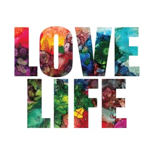 Word Art - Love Life from original alcohol ink painting T-Shirt