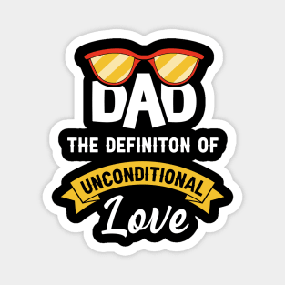 Dad the definition of unconditional love Magnet