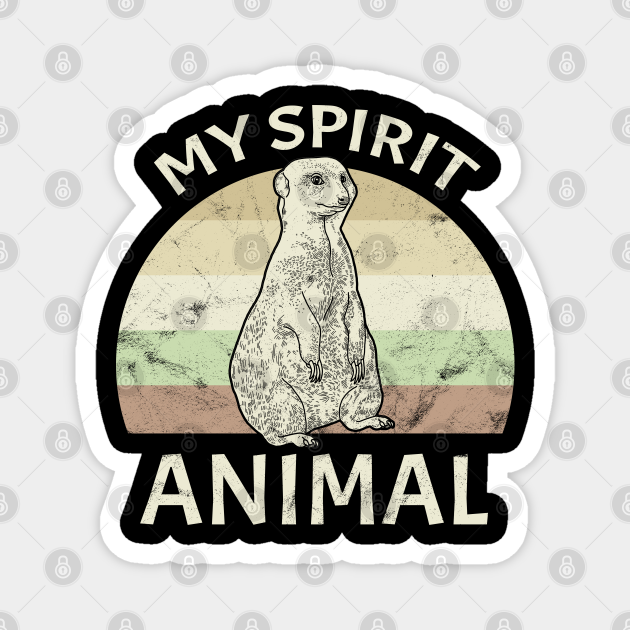 Meerkat - Spirit Animal, Power Animal, Totem - Meerkat Spirit Animal - Magnet | TeePublic Meerkat - Spirit Animal, Power Animal, Totem - Meerkat Spirit Animal - Magnet | TeePublic