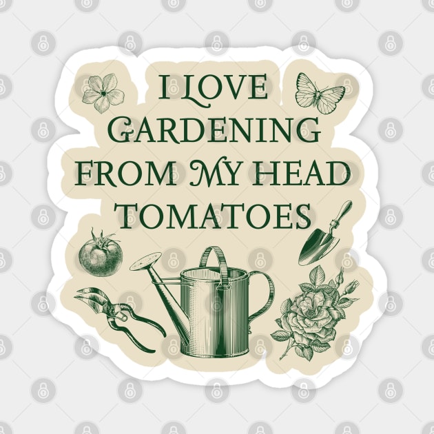 I Love Gardening From My Head Tomatoes Magnet by Rush Creative Tees