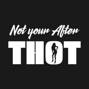 Not Your After THOT That Hoe Over There T-Shirt