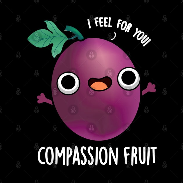 Compassion Fruit Cute Passion Fruit Pun by punnybone