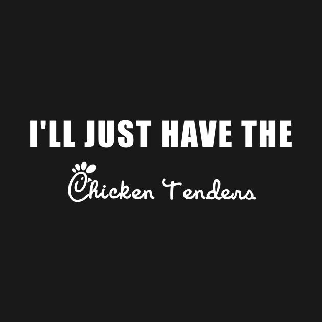 I'll Just Have The Chicken Tenders by DesignergiftsCie