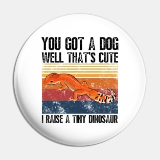 You got a dog well that’s cute I raise a tiny dinosaur, Bearded Dragon Funny sayings Pin