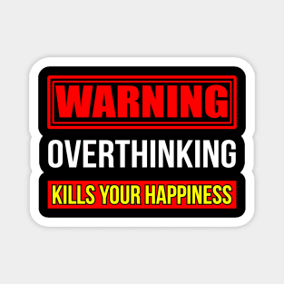 Warning overthinking kills your happiness, Good vibes only Magnet