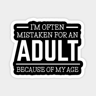 I'm often mistaken for an adult because of my age Magnet
