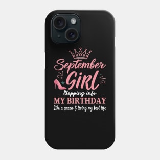 September Girl, Stepping Info My Birthday Like A Queen And Living My Best Life Phone Case