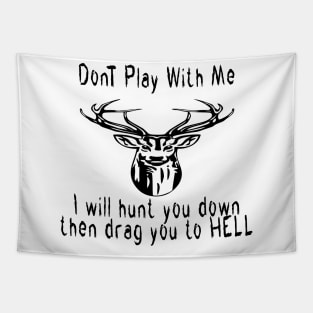 dont play with me dear deer i will hunt you down then drag you to hell Tapestry