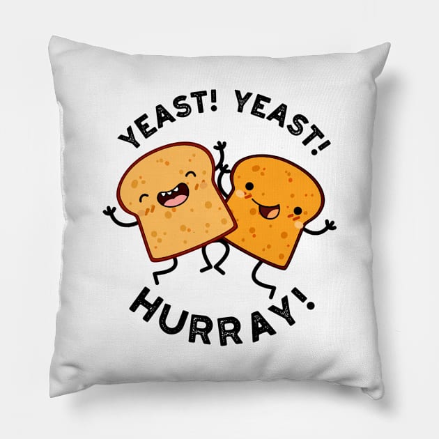 Yeast Yeast Hurray Funny Bread Puns Pillow by punnybone