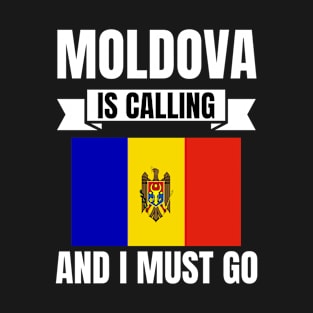 Moldova Is Calling And I Must Go T-Shirt