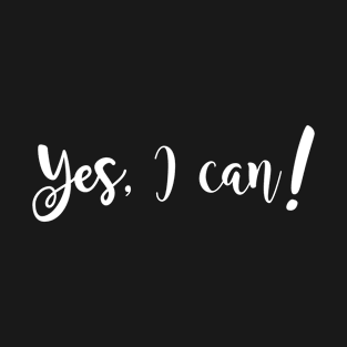 Yes, I Can - Motivational Quote T-Shirt