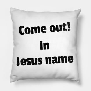 Come out in Jesus name Pillow