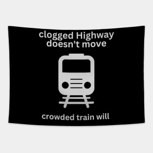 a clogged Highway doesn't move, crowded train will Tapestry