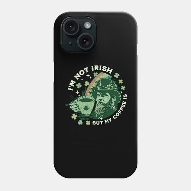 I'm Not Irish But My Coffee Is Phone Case by Brookcliff