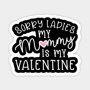 Sorry Ladies My Mommy Is My Valentine Cute Funny Magnet