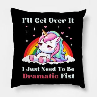 I Just Need To Be Dramatic First - Lazy Unicorn Pillow