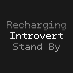 Funny Recharging Introvert Stand By T-Shirt