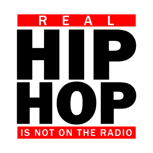 Real Hip Hop Is Not On The Radio T-Shirt