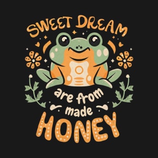 Cute Frog " Sweet Dream Are Made From Honey" T-Shirt