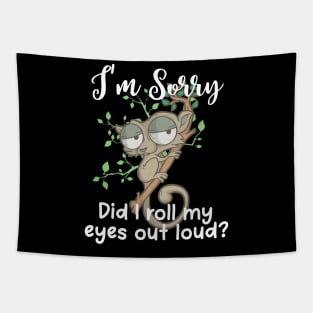 Im Sorry Did I Roll My Eyes Out Loud TShirt Humor Slow Loris Tapestry