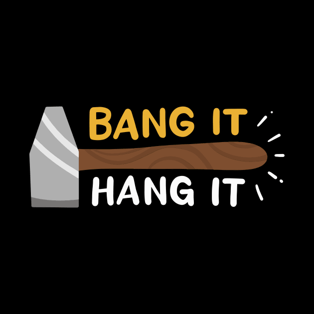 Bang It And Hang It by maxcode