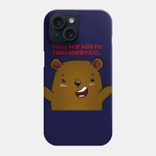 Please Bear With Me, I Have Hearing Loss - brown bear Phone Case