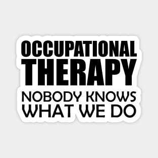 Occupational Therapy Nobody knows what we do Magnet