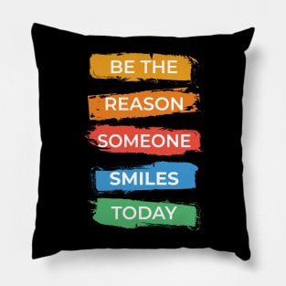 Be The Reason Someone Smiles Today Pillow