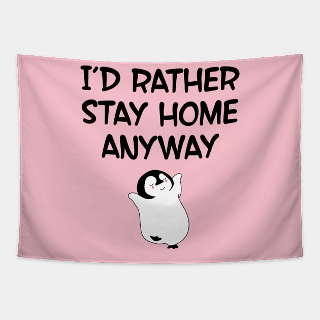 I'd rather stay home anyway. Practicing social distancing. Quarantine survivor 2020. Happy at home. Cute sweet dancing baby penguin. Homebody. Tapestry by IvyArtistic