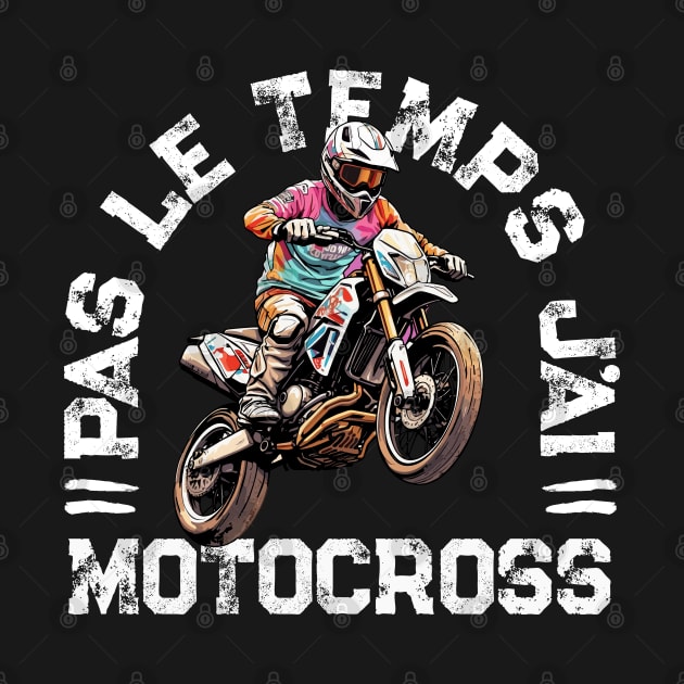 Pas Le Temps J'ai Motocross Humour Moto by Rebrand