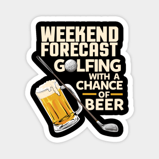 Weekend Forecast Golfing with a chance of beer / Funny Golf and Drinking Shirts and Gifts Magnet