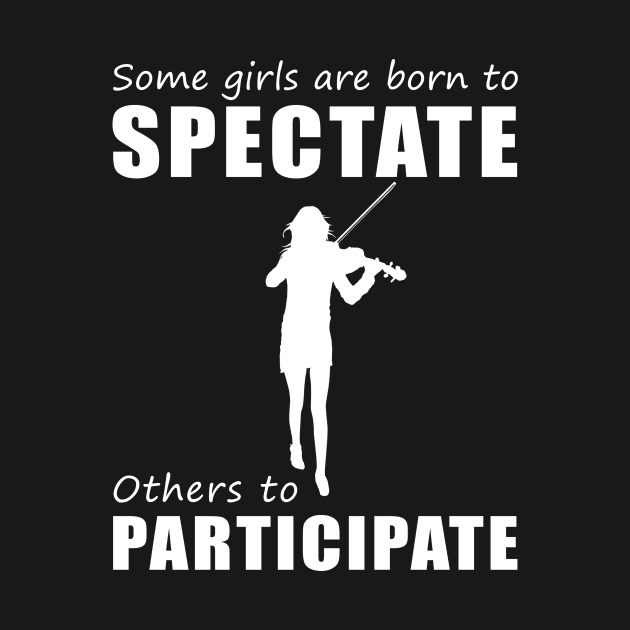 Strings of Humor - Funny 'Some Girls Are Born to Spectate' Violin Tee & Hoodie! by MKGift