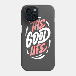 The good life Phone Case