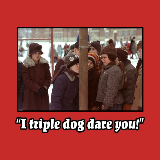 I Triple Dog Dare You! - A Christmas Story Design by Mr.TrendSetter