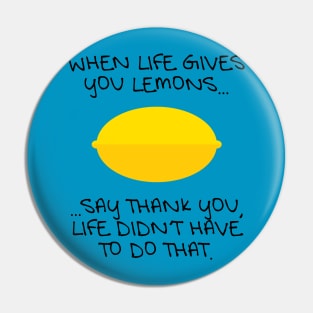 When Life Gives You Lemons... Pin