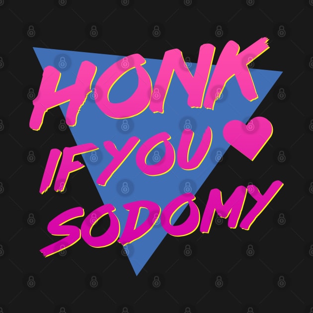 Honk if You Heart Sodomy by mattbaume