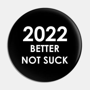 New Year 2022 Better Not Suck! Pin