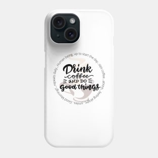 Drink Coffee and Do Good Things Phone Case