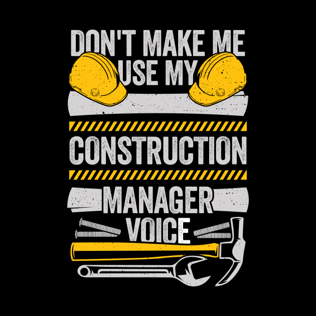 Don't Make Me Use My Construction Manager Voice by Dolde08