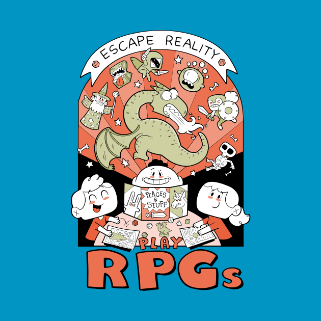 Escape reality, play RPGs! by Queenmob