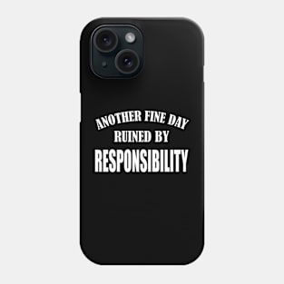 Sarcastic Hate Working Saying Another Fine Day Ruined by Responsibility Funny Lazy Pepole Phone Case